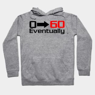 0 - 60 eventually Hoodie